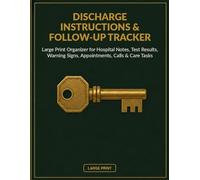 Discharge Instructions & Follow-Up Tracker: Large Print Organizer for Hospital Notes, Test Results, Warning Signs, Appointments, Calls & Care Tasks