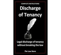 Discharge of Tenancy: Legal Discharge of Tenancy Without Breaking The Law, Plus Attorney Legal Secrets
