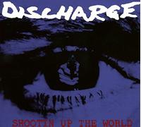 Discharge - Shootin Up The World