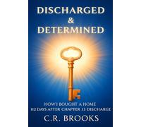 Discharged & Determined: How I Bought a Home 112 Days After Chapter 13 Discharge