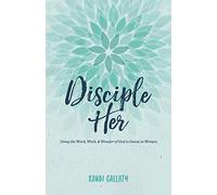 Disciple Her: Using the Word, Work, & Wonder of God to Invest in Women