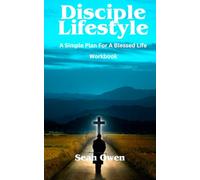 Disciple Lifestyle: A Simple Plan For A Blessed Life Workbook