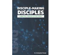 Disciple-Making Disciples: A Practical Theology Of The Church