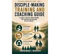 Disciple-Making Training and Coaching Guide: A Leader's Practice Group Pathway for Equipping and Coaching Disciple-Makers (The Disciple-Making Shift Series)