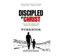 Discipled by Christ WORKBOOK: A Practical Guide to Spiritual Growth, Maturity, and Transformation