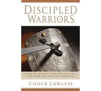 Discipled Warriors - Growing Healthy Churches That Are Equipped for Spiritual Warfare