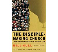 DiscipleMaking Church, The: Leading a Body of Believers on the Journey of Faith