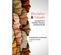 Disciples and Friends: Investigations in Disability, Dementia, and Mental Health