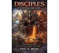 Disciples: Domination Game Guide: From Liberator to Tyrant: Master Every Choice, Every Battle, Every Ending