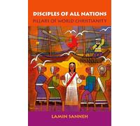 Disciples of All Nations: Pillars of World Christianity - Paperback NEW Sanneh,