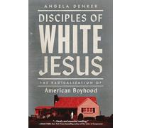 Disciples of White Jesus: The Radicalization of American Boyhood