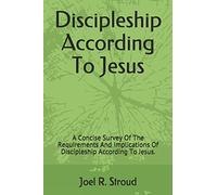 Discipleship According To Jesus: A Concise Survey Of The Requirements And Implications Of Discipleship According To Jesus.: Volume 1 (Christian Or Disciple?)