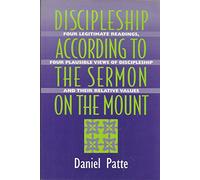 Discipleship According to the Sermon on the Mount: Four Legitimate Readings, Four Plausible Views of Discipleship and Their Relative Values
