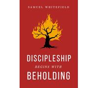 Discipleship Begins with Beholding