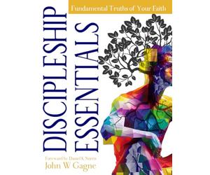 Discipleship Essentials: Fundamental Truths of Your Faith