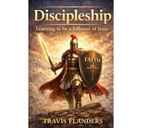 DISCIPLESHIP: Learning To Be A Follower Of Jesus Christ