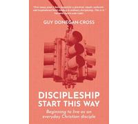 Discipleship: Start This Way: Beginning to live as an everyday Christian disciple