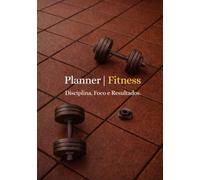 Disciplina, foco e resultados. Planner Fitness - Diário de Treino, Controle de Hábitos e Planejamento Semanal: Organize sua rotina, acompanhe seu progresso e conquiste sua melhor versão