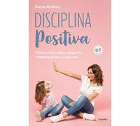 Disciplina Positiva: Cómo Criar Niños Seguros, Responsables Y Capaces / Positive Discipline: Cómo criar niños seguros, responsables y ... and capable children (Crecer en familia)
