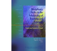Disciplinary Styles in the Scholarship of Teaching and Learning: Exploring Common Ground