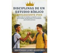 DISCIPLINAS DE UN ESTUDIO BÍBLICO ADOLESCENTE PIOS: Desarrollar fe, fortaleza y propósito a través de la oración, las devociones y el crecimiento para hombres jóvenes