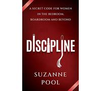 Discipline: A Secret Code for Women in the Bedroom, Boardroom and Beyond
