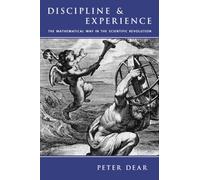Discipline and Experience: The Mathematical Way in the Scientific Revolution (Science and Its Conceptual Foundations series)