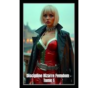 Discipline Bizarre Femdom - Tome 1: Contrôle de queue, esclavage en latex intégral et rééducation sadique dans la clinique de Maîtresse Sasha