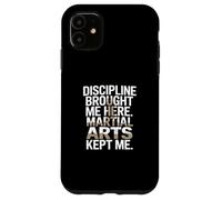 Discipline Brought Me Here Martial Arts Kept Me Case for iPhone 11