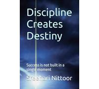 Discipline Creates Destiny: Success is not built in a single moment