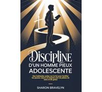 Discipline d'un homme pieux Adolescente: Des habitudes axées sur la foi pour fortifier les jeunes cœurs et inspirer une vie pleine de sens et de ... inspirer une vie pleine de sens et de grâce