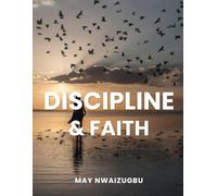Discipline & Faith: A 30-Day System to Build Consistency, Strengthen Focus, and Take Action