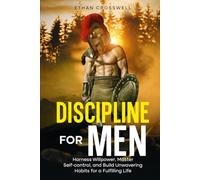 Discipline For Men: Mastering Focus, Habits, and Mental Toughness in a Distracted World