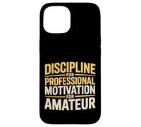 Discipline For Professional Motivation For Amateur - Case for iPhone 15