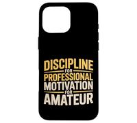 Discipline For Professional Motivation For Amateur - Case for iPhone 16 Pro Max