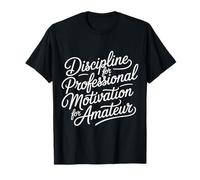 Discipline for Professional Motivation for Amateur - T-Shirt