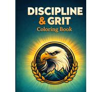 Discipline & Grit Coloring Book: Motivational Coloring Pages with Bold Designs to Boost Mental Toughness, Inner Strength, and Daily Inspiration