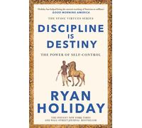 Discipline Is Destiny : Timeless Stoic values from the multimillion-selling author of THE DAILY STOIC