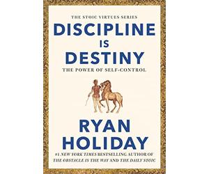 Discipline Is Destiny: Timeless Stoic values from the multimillion-selling author of THE DAILY STOIC