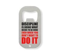 Discipline is Doing What Needs to Be Done Even When You Don't Want to Stainless Steel Bottle Opener Silver
