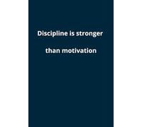 Discipline Is Stronger Than Motivation: A motivational and inspiring notebook, perfect for work and study, for entrepreneurs and students.
