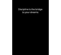 Discipline Is the Bridge to Your Dreams: Black Cover Motivational Journal (120 Pages)