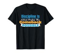 Discipline is What Makes The Comeback Possible T-Shirt