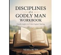 Discipline of a Godly Man Workbook: Friendly insights into R.Kent Hughes's Teaching