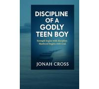 Discipline Of Godly Teen Boy: Strength begins with discipline, Manhood start with God.