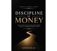 Discipline of Money: Smart Decisions: How to Think Clearly, Avoid Costly Mistakes, and Build a Stronger Financial Future (Discipline of Money Series)