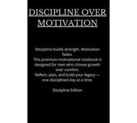 Discipline Over Motivation - Motivational Quote Notebook for Men: Mindset, Discipline & Strength Quotes to Inspire Daily Focus