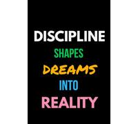 Discipline Shapes Dreams Into Reality: Motivational Notebook | 6 × 9 Blank Lined Journal | For Personal Growth, Self-Discipline, Goal Setting, Reflection & Everyday Writing