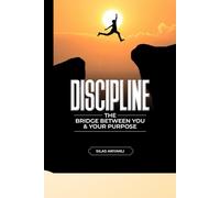 DISCIPLINE: The Bridge Between You And Your Purpose
