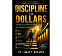 DISCIPLINE TO DOLLAR: How to Build Self-Discipline and Create a Profitable Side Hustle (Self-discipline + Money + Growth)